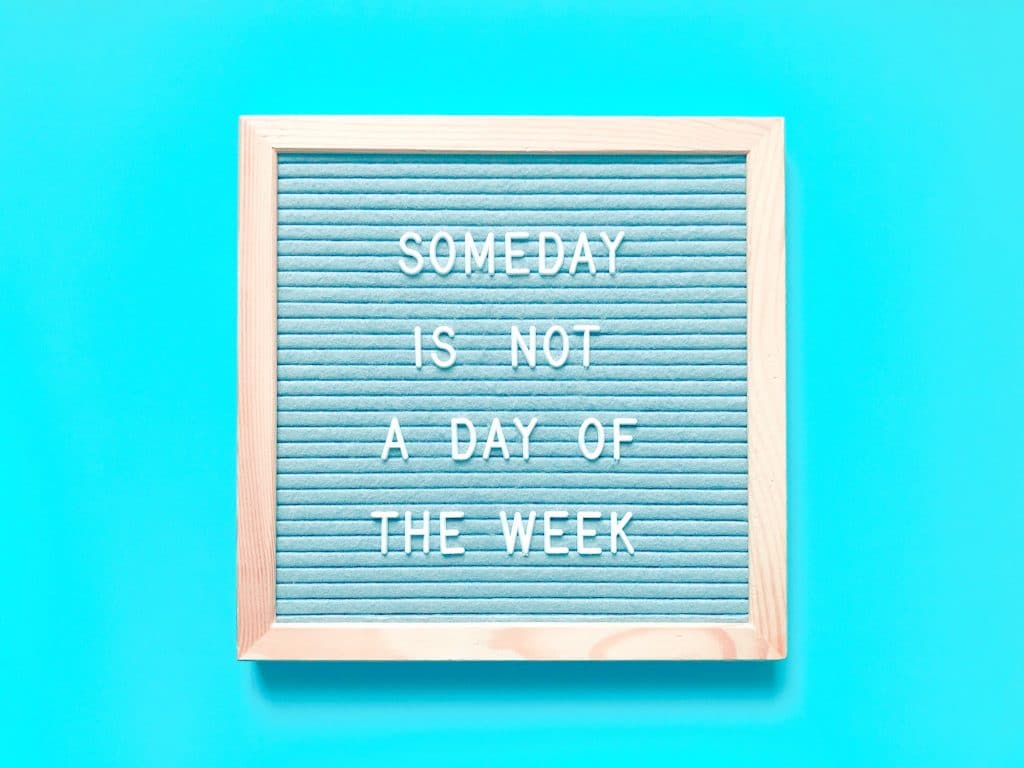 Someday is not a day of the week. Quote. Quotes.