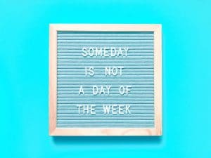 Someday is not a day of the week. Quote. Quotes.