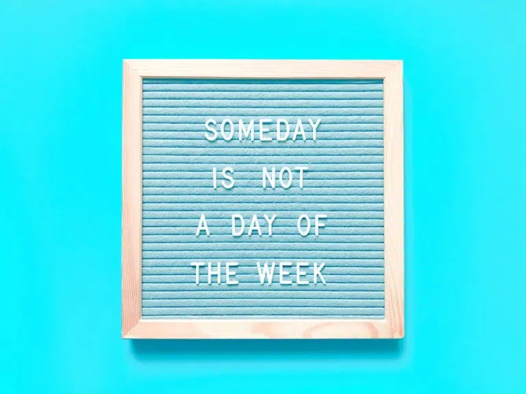 Someday is not a day of the week. Quote. Quotes.